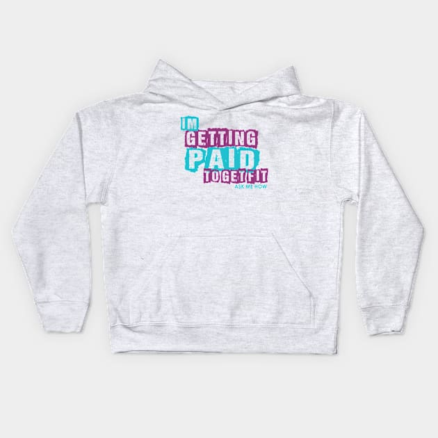 I'm Getting Paid to get Fit Kids Hoodie by crystalperrow